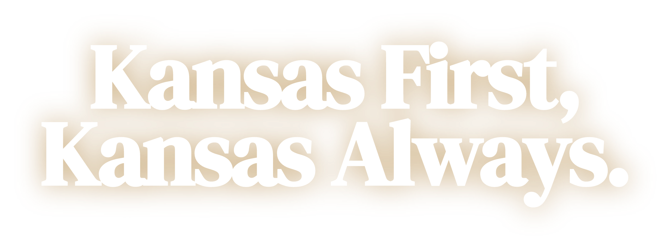 Kansas First, Kansas Always.